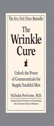 The Wrinkle Cure: Unlock the Power of Cosmeceuticals for Supple, Youthful Skin by Nicholas Perricone Paperback Book