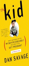 The Kid: What Happened After My Boyfriend and I Decided to Go Get Pregnant by Dan Savage Paperback Book