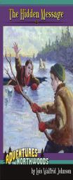 The Hidden Message (Adventures of the Northwoods (Mott Media Paperback)) by Lois Walfrid Johnson Paperback Book