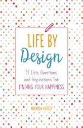 Life by Design: 52 Lists, Questions, and Inspirations for Finding Your Happiness by Miranda Hersey Paperback Book