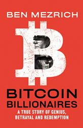 Bitcoin Billionaires: A True Story of Genius, Betrayal, and Redemption by Ben Mezrich Paperback Book