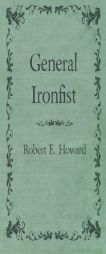 General Ironfist by Robert E. Howard Paperback Book