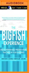 The Big Fish Experience: Create Memorable Presentations That Reel In Your Audience by Kenny Nguyen Paperback Book