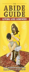 The Abide Guide: Living Like Lebowski by Oliver Benjamin Paperback Book