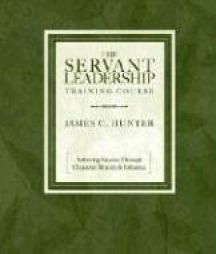 The Servant Leadership Training Course: Achieving Success Through Character, Bravery & Influence by James C. Hunuter Paperback Book