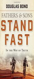 Fathers and Sons Volume 1: Stand Fast in the Way of Truth by Douglas Bond Paperback Book