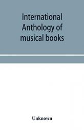 International anthology of musical books: (England, France, Germany and Italy) by Unknown Paperback Book