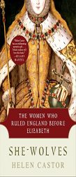She-Wolves: The Women Who Ruled England Before Elizabeth by Helen Castor Paperback Book