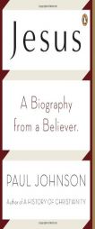 Jesus: A Biography from a Believer. by Paul Johnson Paperback Book