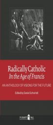 Radically Catholic in the Age of Francis: An Anthology of Visions for the Future by Solidarity Hall Paperback Book