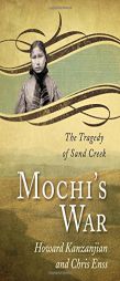 Mochi's War: The Tragedy of Sand Creek by Chris Enss Paperback Book