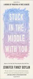 Stuck in the Middle with You: A Memoir of Parenting in Three Genders by Jennifer Finney Boylan Paperback Book
