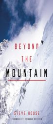 Beyond the Mountain by Steve House Paperback Book