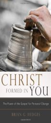 Christ Formed in You: The Power of the Gospel for Personal Change by Brian G. Hedges Paperback Book