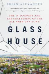 Glass House: The 1% Economy and the Shattering of the All-American Town by Brian Alexander Paperback Book