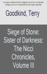 Siege of Stone: Sister of Darkness: The Nicci Chronicles, Volume III by Terry Goodkind Paperback Book
