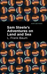 Sam Steele’s Adventures on Land and Sea (Mint Editions) by L. Frank Baum Paperback Book