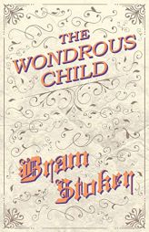 The Wondrous Child by Bram Stoker Paperback Book