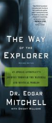 The Way of the Explorer: An Apollo Astronaut's Journey Through the Material and Mystical Worlds by Edgar Mitchell Paperback Book