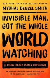 Invisible Man, Got the Whole World Watching: A Young Black Man's Education by Mychal Denzel Smith Paperback Book