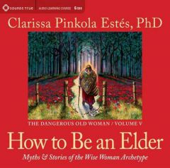 How to Be an Elder by Clarissa Pinkola Estes Phd Paperback Book