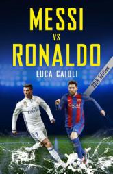 Messi Vs Ronaldo 2018: The Greatest Rivalry by Luca Caioli Paperback Book
