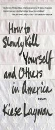 How to Slowly Kill Yourself and Others in America by Kiese Laymon Paperback Book