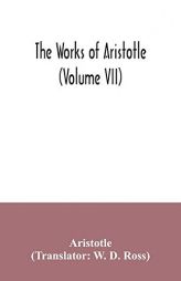 The works of Aristotle (Volume VII) by Aristotle Paperback Book