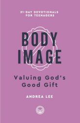 Body Image: Valuing God's Good Gift by Andrea Blevins Lee Paperback Book