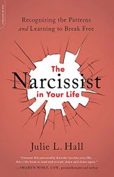 The Narcissist in Your Life: Recognizing the Patterns and Learning to Break Free by Julie L. Hall Paperback Book