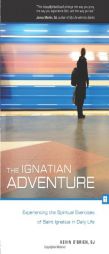 The Ignatian Adventure: Experiencing the Spiritual Exercises of St. Ignatius in Daily Life by Kevin O'Brien Paperback Book