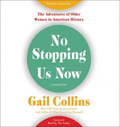 No Stopping Us Now: The Adventures of Older Women in American History by Gail Collins Paperback Book