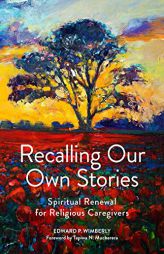 Recalling Our Own Stories: Spiritual Renewal for Religious Caregivers by Edward P. Wimberly Paperback Book