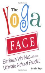 Yoga Facelift: Anti-Aging Yoga for the Face by Annelise Hagen Paperback Book