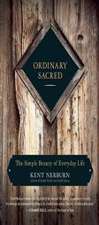 Ordinary Sacred: The Simple Beauty of Everyday Life by Kent Nerburn Paperback Book