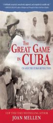 The Great Game in Cuba: How the CIA Sabotaged Its Own Plot to Unseat Fidel Castro by Joan Mellen Paperback Book