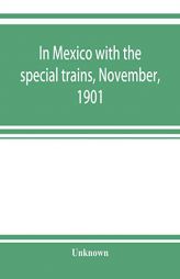 In Mexico with the special trains, November, 1901 by Unknown Paperback Book