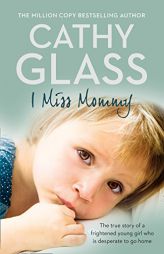 I Miss Mommy: The true story of a frightened young girl who is desperate to go home by Cathy Glass Paperback Book