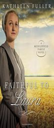 Faithful to Laura by Kathleen Fuller Paperback Book