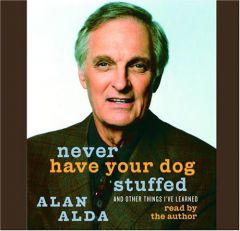 Never Have Your Dog Stuffed: And Other Things I've Learned by Alan Alda Paperback Book