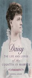 Daisy: The Life and Loves of the Countess of Warwick by Sushila Anand Paperback Book
