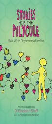 Stories from the Polycule: Real Life in Polyamorous Families by Elisabeth Sheff Paperback Book