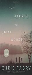 The Promise of Jesse Woods by Chris Fabry Paperback Book