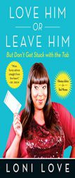 Love Him Or Leave Him, but Don't Get Stuck With the Tab: Hilarious Advice for Real Women by Loni Love Paperback Book