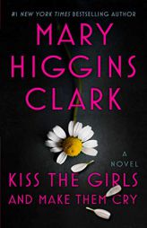 Kiss the Girls and Make Them Cry: A Novel by Mary Higgins Clark Paperback Book