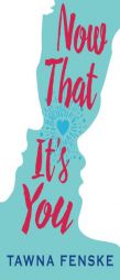 Now That It's You by Tawna Fenske Paperback Book