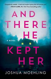 And There He Kept Her: A Novel (Ben Packard, 1) by Joshua Moehling Paperback Book