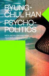 Psychopolitics: Neoliberalism and New Technologies of Power by Byung-Chul Han Paperback Book