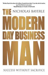 The Modern Day Business Man: Success without Sacrifice by Nicholas Bayerle Paperback Book