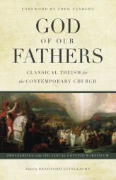 God of Our Fathers: Classical Theism for the Contemporary Church by Bradford Littlejohn Paperback Book